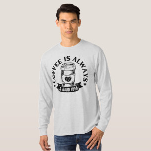T-shirt Le café est toujours une bonne idée