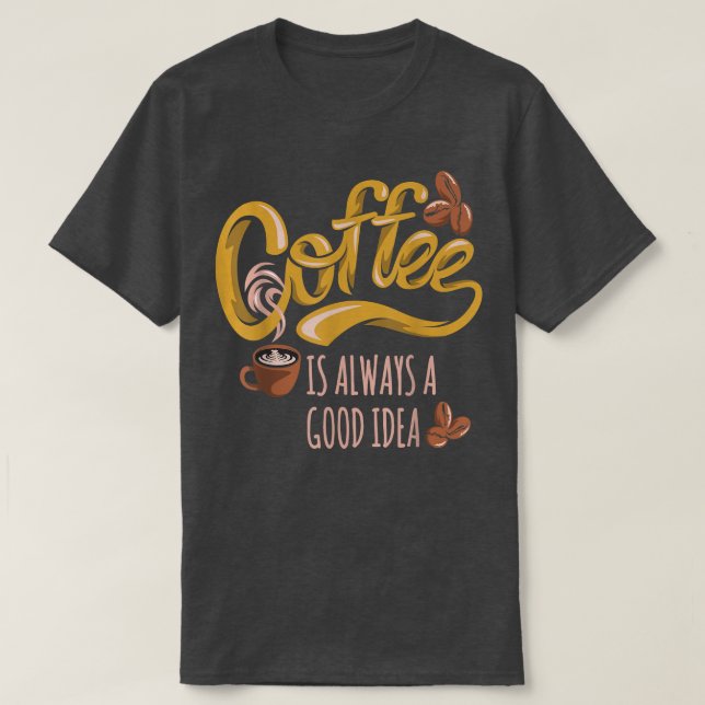 T-shirt Le Café Est Toujours Une Bonne Idée (Design devant)