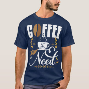 T-shirt Le Café Est Tout Ce Dont J'Ai Besoin 1