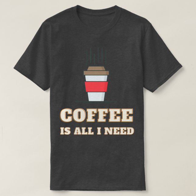 T-shirt Le Café Est Tout Ce Dont J'Ai Besoin Et Mon Chien  (Design devant)