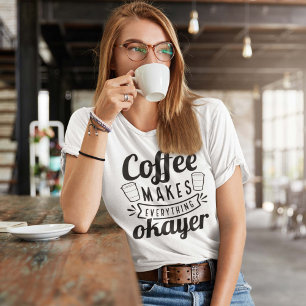 T-shirt Le Café Fait Tout Pour L'Okayer