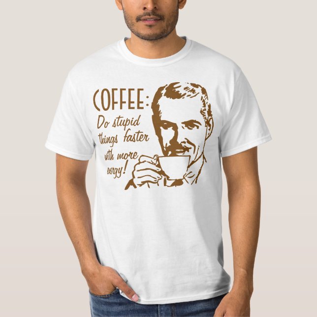 T-shirt Le café font des choses stupides plus rapidement (Devant)