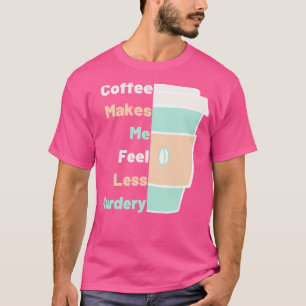 T-shirt Le Café M'A Fait Tomber Moins Louveur De Café Meur