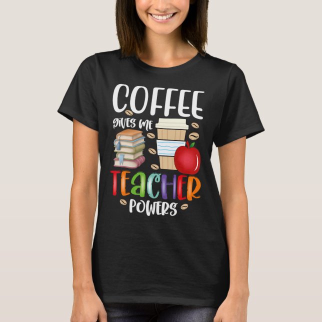 T-shirt Le café me donne des pouvoirs d'enseignant amusant (Devant)