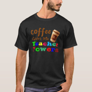 T-shirt Le café me donne des pouvoirs d'enseignant, le caf