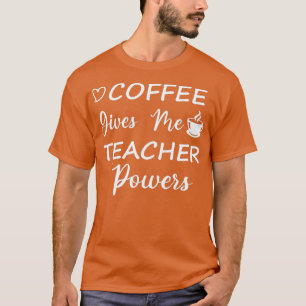 T-shirt Le café me donne des pouvoirs d'enseignant mignon
