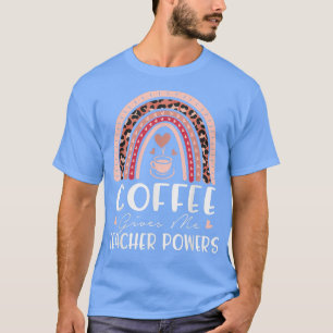 T-shirt Le café me donne des pouvoirs d'enseignant Quels t
