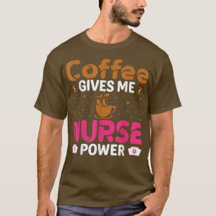 T-shirt Le café me donne la puissance d'infirmière amateur