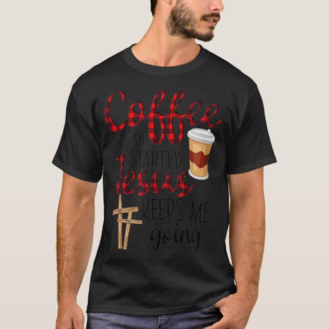 T-shirt Le Café Me Fait Commencer Jésus Me Laisse Drôle  (Devant)