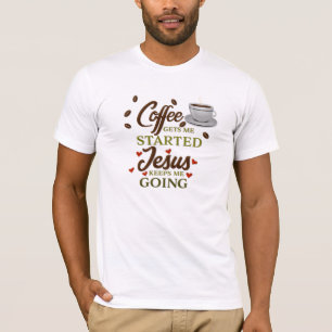 T-shirt "Le Café Me Fait Commencer, Jésus M'Empêche D'Y
