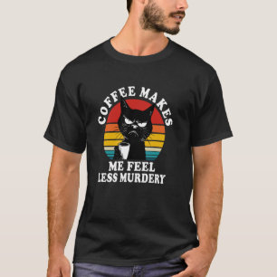 T-shirt Le café me fait me sentir moins chat meurtrier