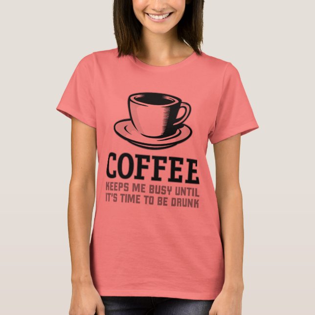 T-shirt Le café me garde occupé jusqu'à ce qu'il soit temp (Devant)