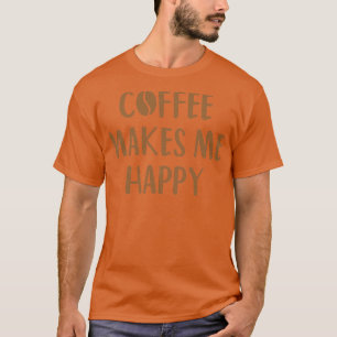 T-shirt Le Café Me Rend Heureux Amoureux Addict Amusant