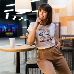 T-shirt Le café ne pose pas de questions stupides