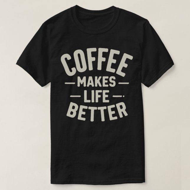 T-shirt Le café rend la vie meilleure 1 (Design devant)
