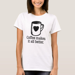 T-shirt Le Café Rend Tout Mieux