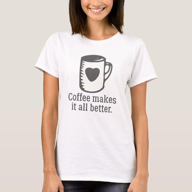 T-shirt Le Café Rend Tout Mieux (Devant)
