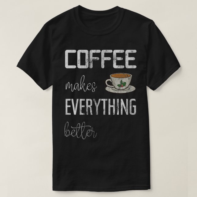 T-shirt Le café rend tout mieux, amusant impri café (Design devant)