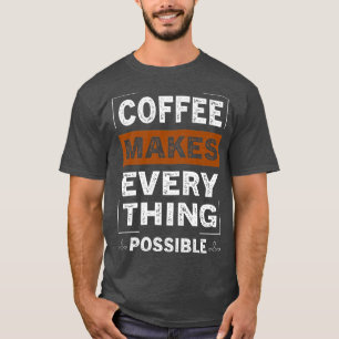 T-shirt Le Café Rend Tout Possible Amateur De Caféine