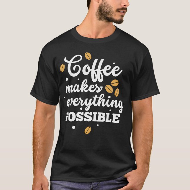 T-shirt Le café rend tout possible Citations de café fri (Devant)