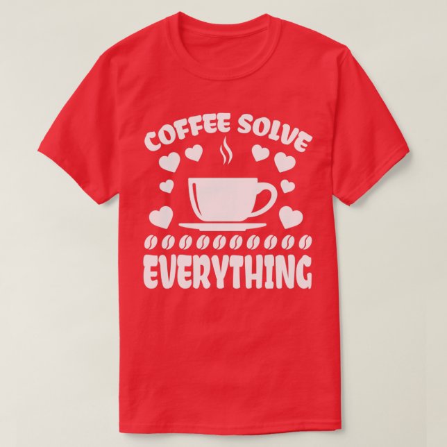 T-shirt Le café résoud tout (Design devant)