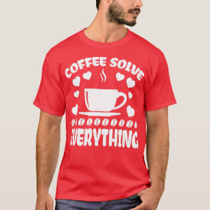 T-shirt Le café résoud tout