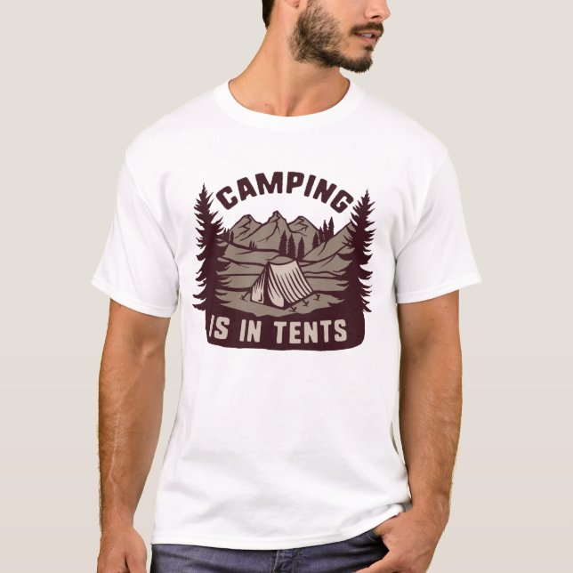 T-shirt Le Camping Est Dans Les Tentes (Devant)