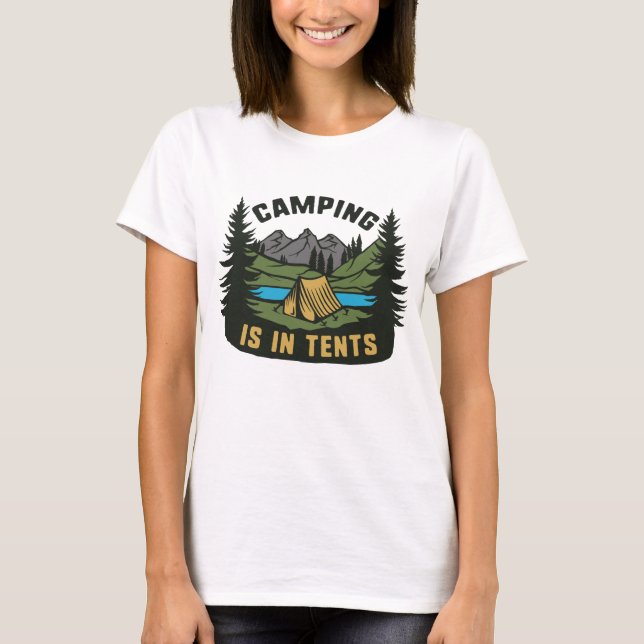 T-shirt Le Camping Est Dans Les Tentes (Devant)