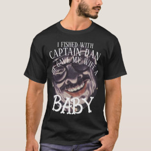 T-SHIRT LE CAPITAINE DAN A DONNÉ À MA FEMME UN BÉBÉ AK BLA