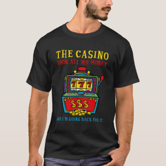 T-shirt Le Casino A Pris Tout Mon Argent Je Reviens Pour Ç