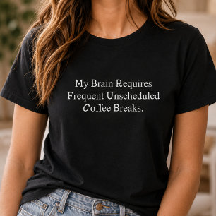 T-shirt Le cerveau a besoin de pauses café fréquentes non