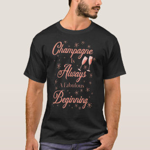 T-shirt Le Champagne Est Toujours Un Fabuleux Début Vêteme