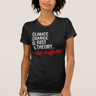 T-SHIRT LE CHANGEMENT CLIMATIQUE EST JUSTE UNE THÉORIE