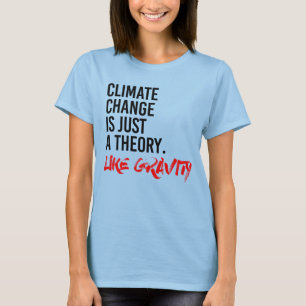 T-SHIRT LE CHANGEMENT CLIMATIQUE EST JUSTE UNE THÉORIE COM
