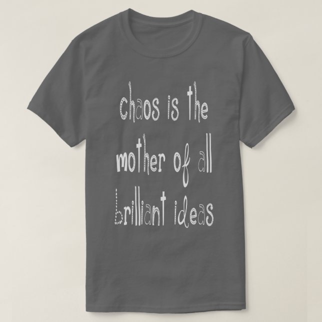 T-shirt Le Chaos Est La Mère De Toutes Les Idées Brillante (Design devant)