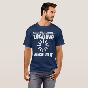 T-SHIRT LE CHARGEMENT SARCASTIQUE DE COMMENTAIRE,