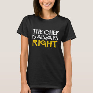 T-shirt Le Chef a Toujours Raison