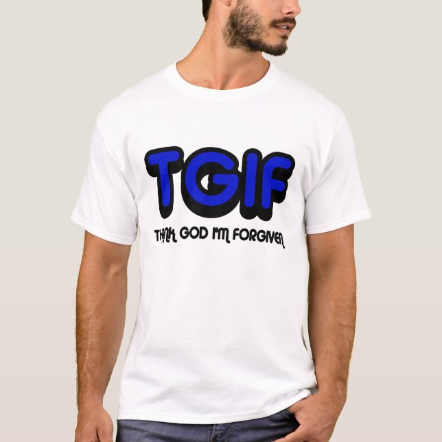 T-shirt Le chrétien, TGIF remercient Dieu que je suis (Devant)