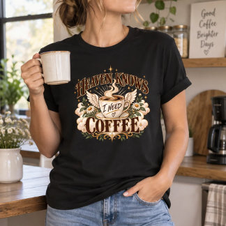 T-shirt Le Ciel Sait Que J'ai Besoin de Café | Drôle de Ch