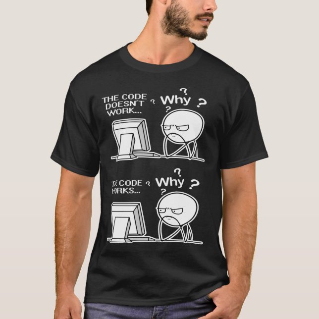 T-shirt Le code du programmeur fonctionne pourquoi mème (Devant)