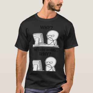 T-shirt Le Code Fonctionne Pourquoi Le Code Fonctionne Pou