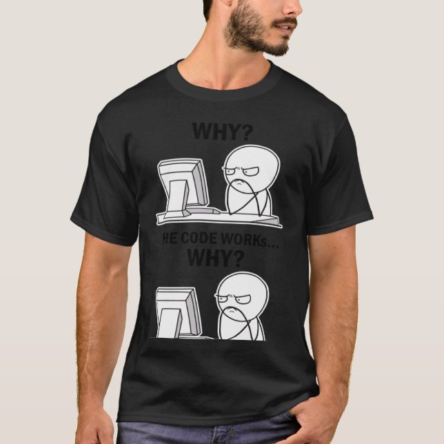 T-shirt Le Code Fonctionne Pourquoi Le Code Fonctionne Pou (Devant)