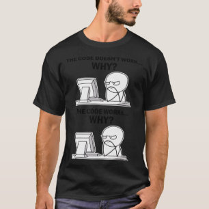 T-shirt Le Code Fonctionne Pourquoi Le Code Fonctionne Pou
