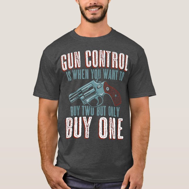 T-shirt Le contrôle des armes à feu c'est quand vous achet (Devant)