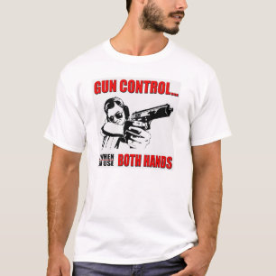 T-shirt Le contrôle des armes est quand vous employez la