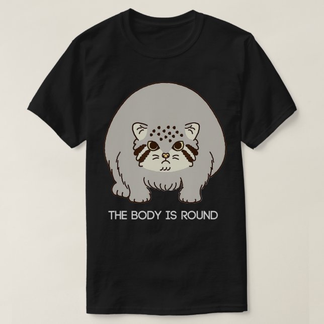 T-shirt Le Corps Is Round Pallas Cat Cat Illustratio (Design devant)
