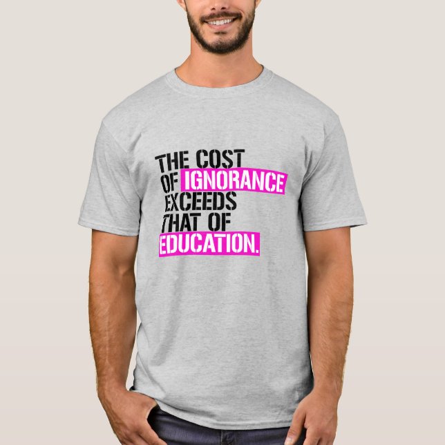 T-shirt Le coût de l'ignorance dépasse celui de l'éducatio (Devant)