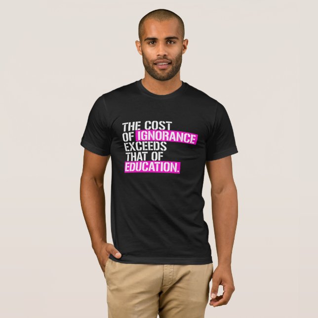 T-shirt Le coût d'ignorance dépasse cela de l'éducation - (Devant entier)