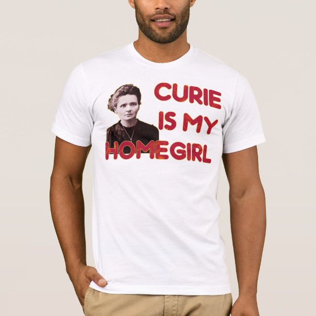 T-shirt Le curie est mon Homegirl (Devant)