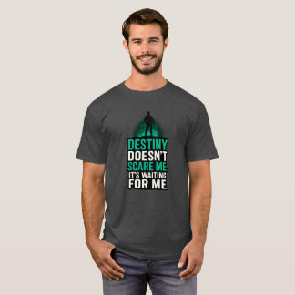 T-shirt Le destin ne me fait pas peur. Il m'attend.